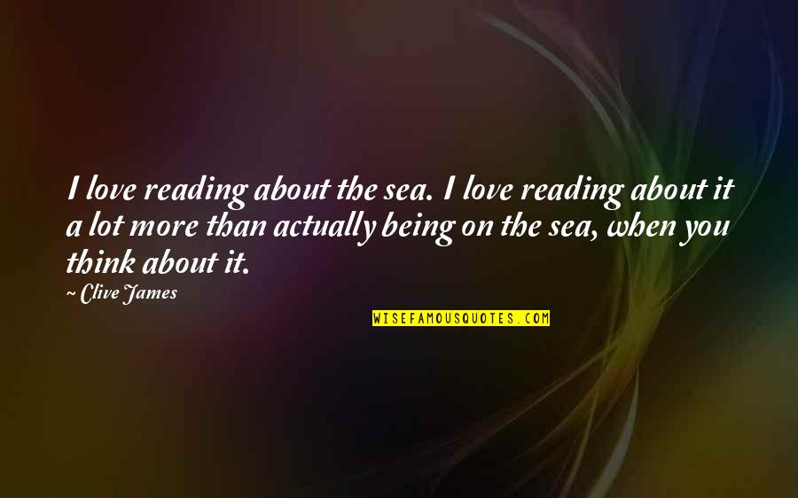 Dammann Fund Quotes By Clive James: I love reading about the sea. I love