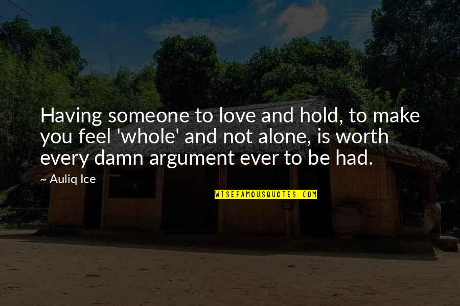 Damn Quotes And Quotes By Auliq Ice: Having someone to love and hold, to make