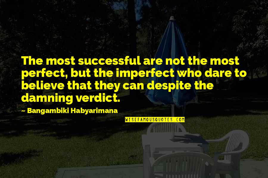 Damn Quotes And Quotes By Bangambiki Habyarimana: The most successful are not the most perfect,