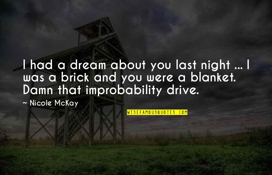 Damn Thats Funny Quotes By Nicole McKay: I had a dream about you last night