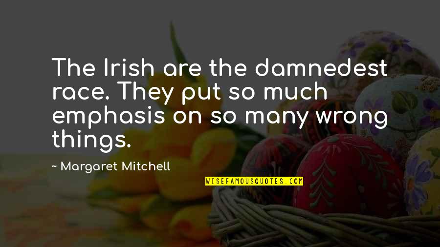 Damnedest Quotes By Margaret Mitchell: The Irish are the damnedest race. They put