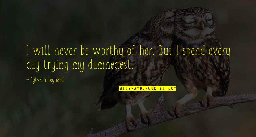 Damnedest Quotes By Sylvain Reynard: I will never be worthy of her. But