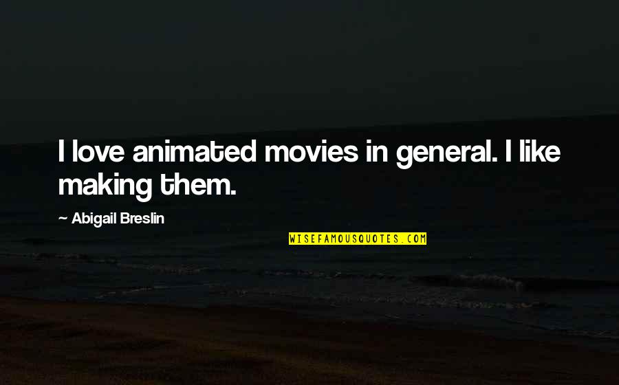 Damodaran Equity Quotes By Abigail Breslin: I love animated movies in general. I like