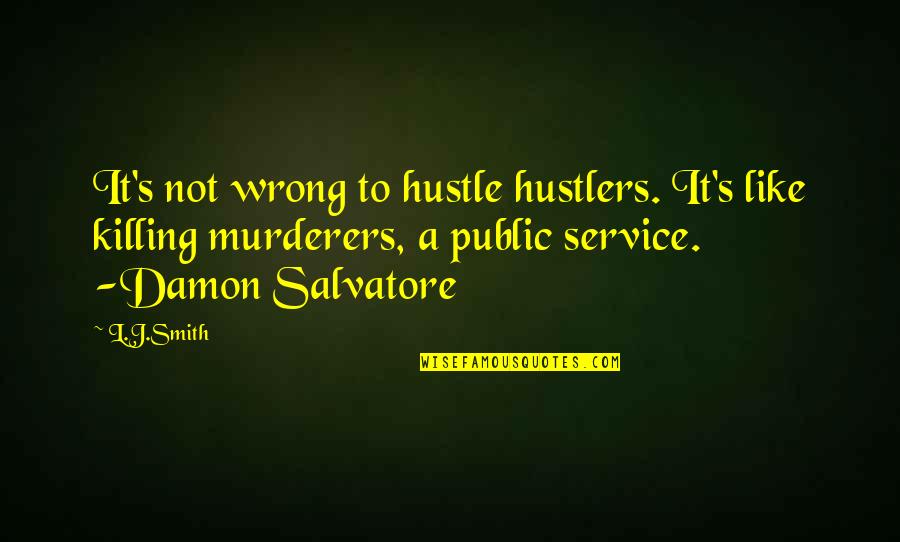 Damon And Elena Salvatore Quotes By L.J.Smith: It's not wrong to hustle hustlers. It's like