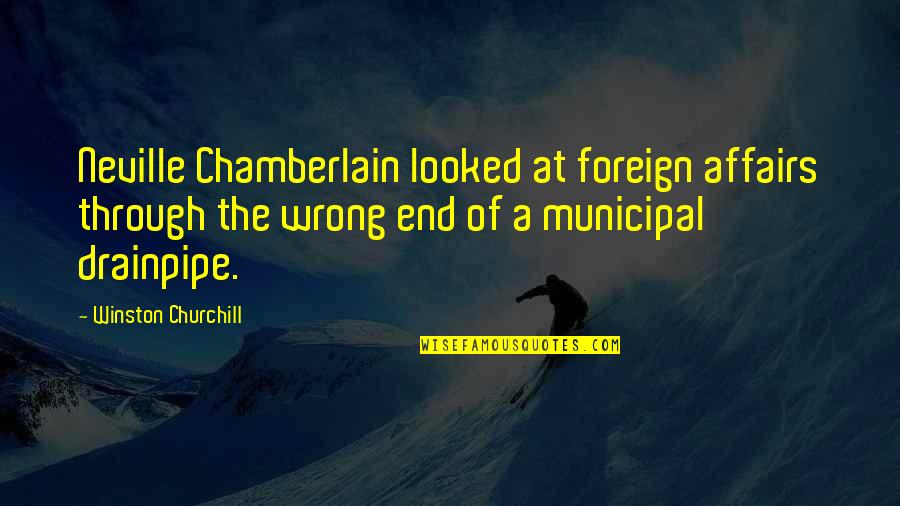 Damon And Pythias Quotes By Winston Churchill: Neville Chamberlain looked at foreign affairs through the