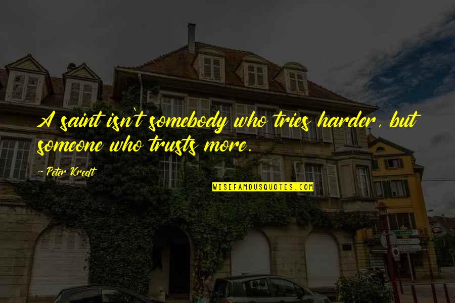 Damon Katherine Quotes By Peter Kreeft: A saint isn't somebody who tries harder, but