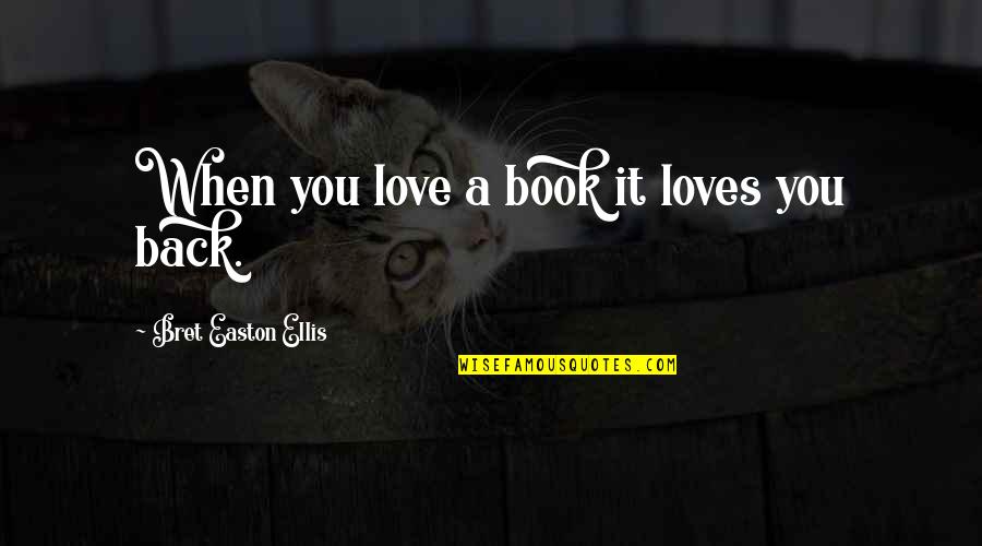 Dampak Korupsi Quotes By Bret Easton Ellis: When you love a book it loves you