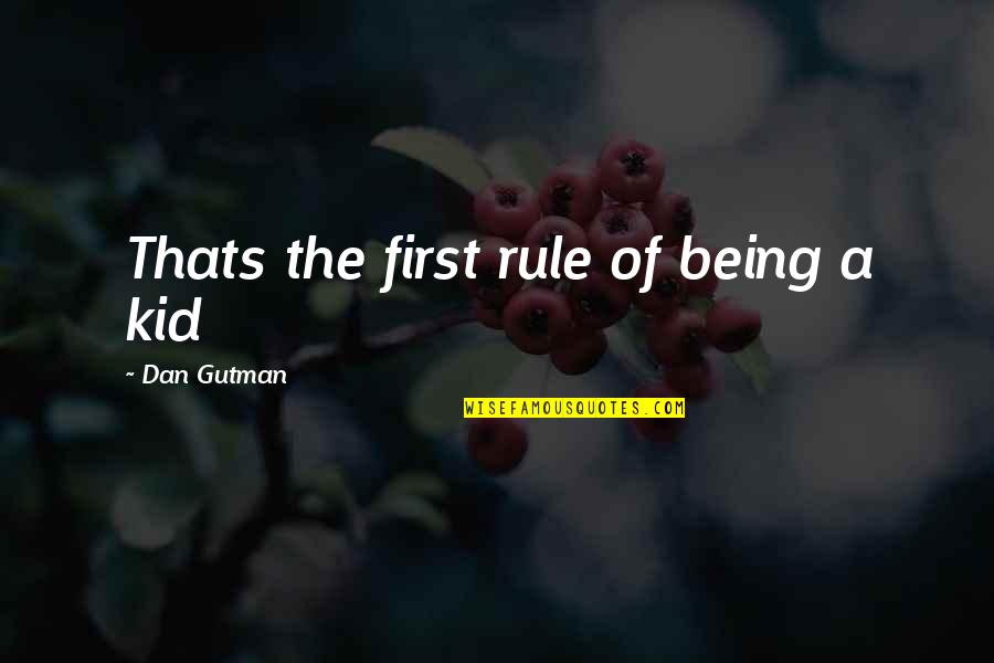 Dan Gutman Quotes By Dan Gutman: Thats the first rule of being a kid