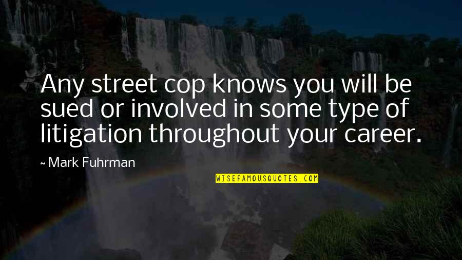 Dan Witz Quotes By Mark Fuhrman: Any street cop knows you will be sued