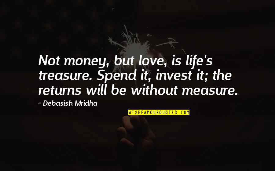 Dana Stabenow Book Quotes By Debasish Mridha: Not money, but love, is life's treasure. Spend