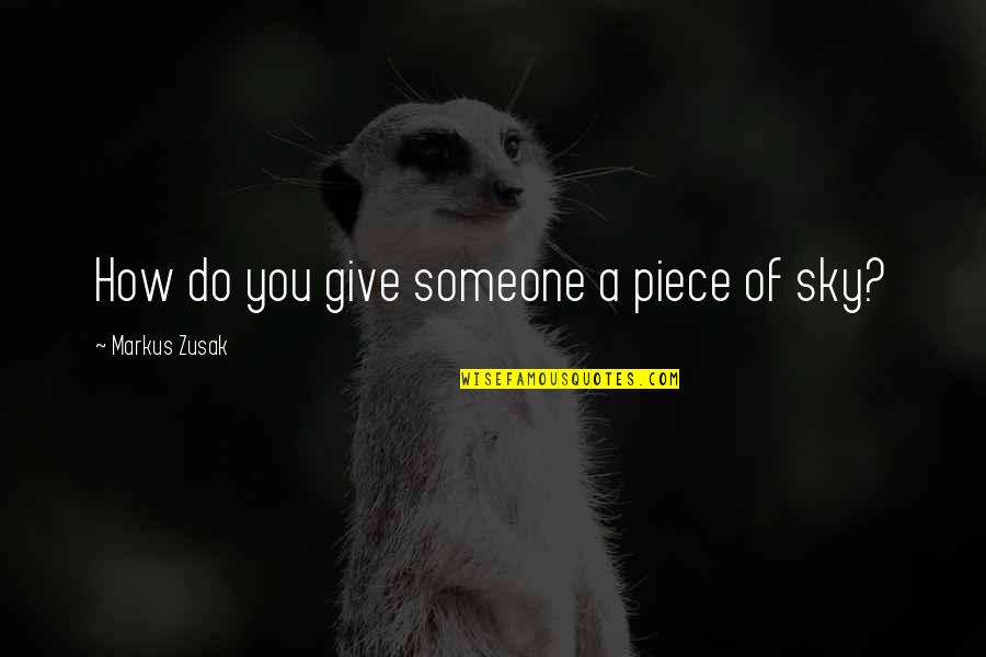 Danakali Quotes By Markus Zusak: How do you give someone a piece of