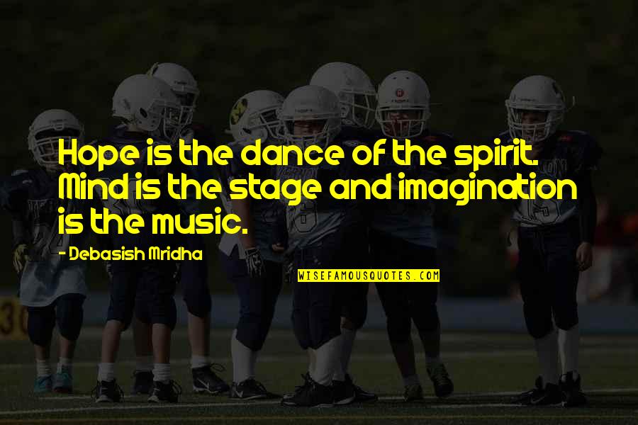 Dance Is Life Quotes By Debasish Mridha: Hope is the dance of the spirit. Mind