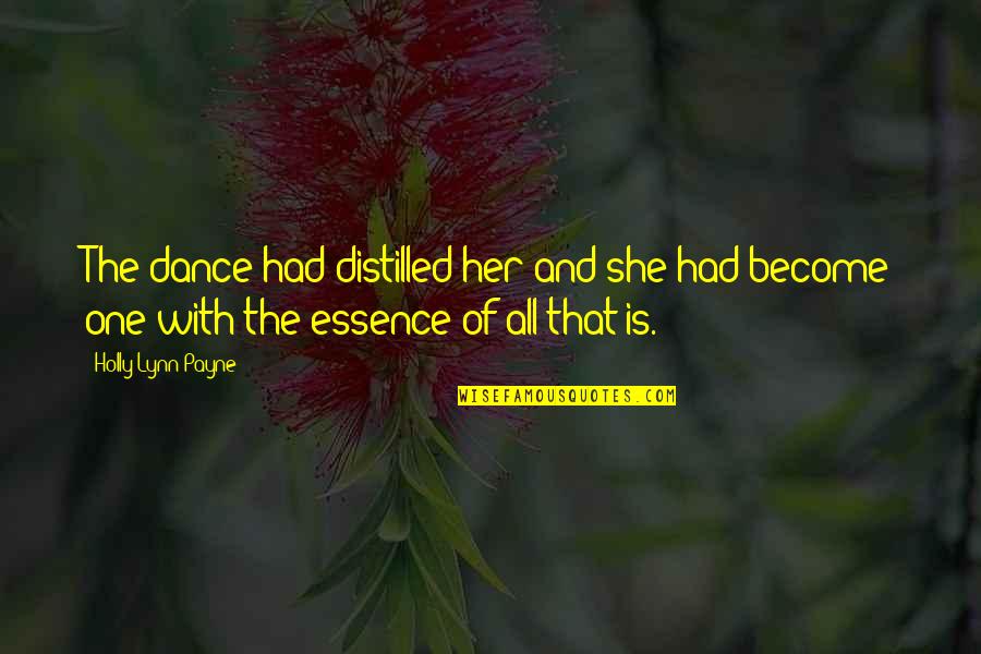 Dance Is Life Quotes By Holly Lynn Payne: The dance had distilled her and she had