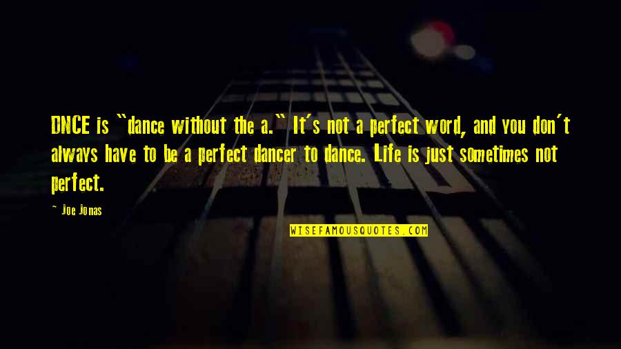 Dance Is Life Quotes By Joe Jonas: DNCE is "dance without the a." It's not