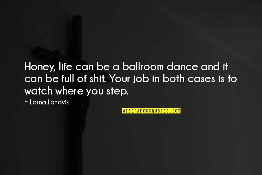 Dance Is Life Quotes By Lorna Landvik: Honey, life can be a ballroom dance and