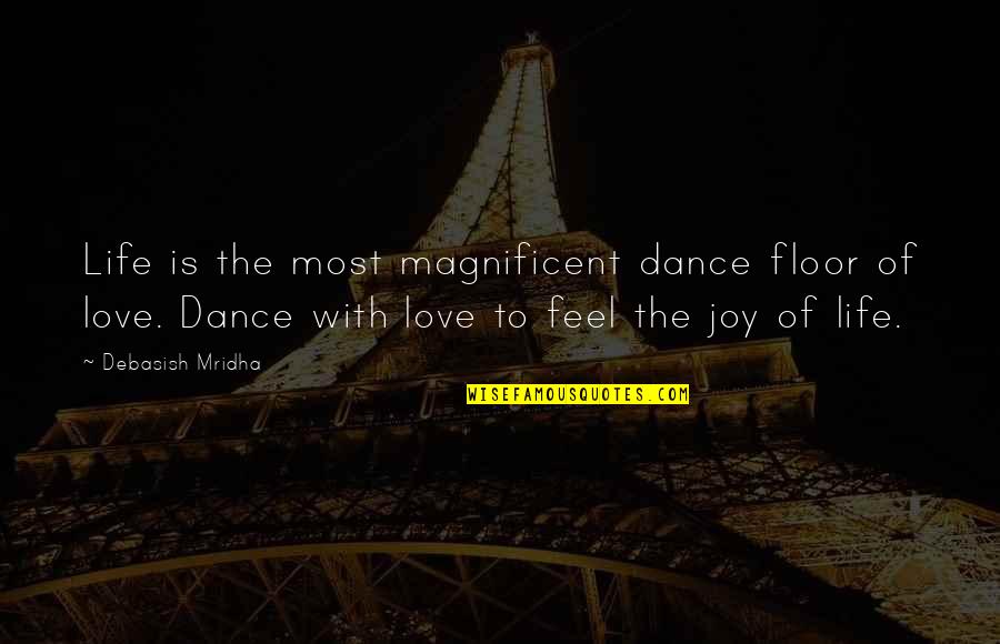 Dance Joy Quotes By Debasish Mridha: Life is the most magnificent dance floor of