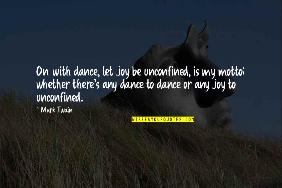 Dance Joy Quotes By Mark Twain: On with dance, let joy be unconfined, is