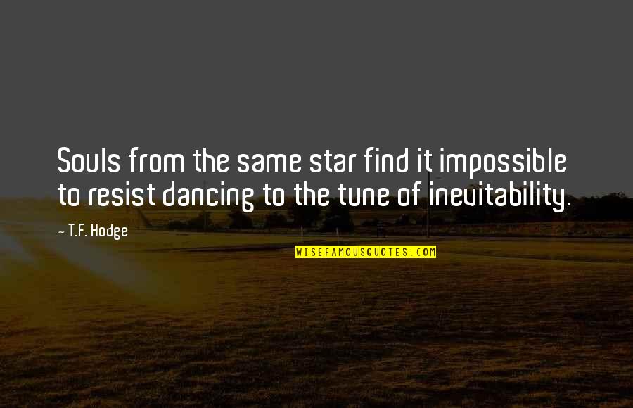 Dance N Love Quotes By T.F. Hodge: Souls from the same star find it impossible