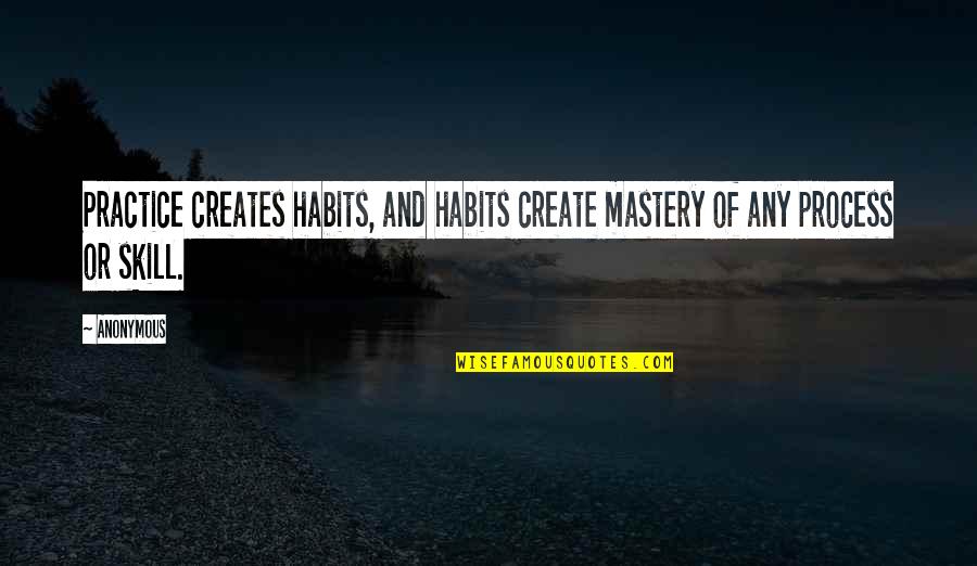 Dance Quote Quotes By Anonymous: Practice creates habits, and habits create mastery of