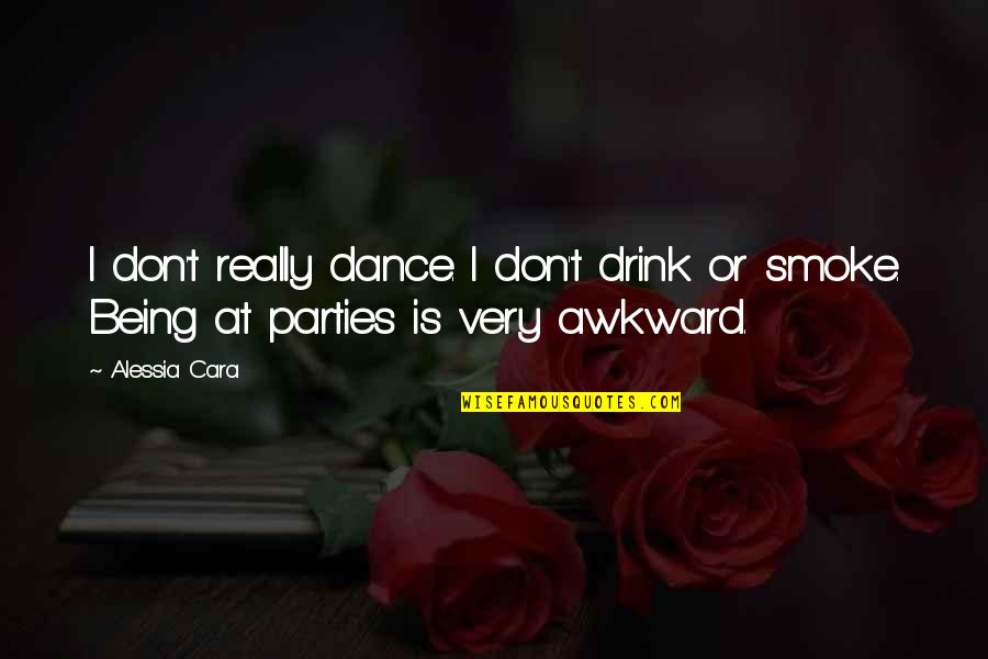 Dance Till Quotes By Alessia Cara: I don't really dance. I don't drink or