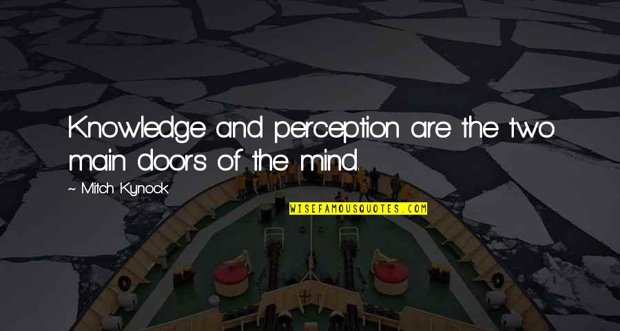 Danceable Quotes By Mitch Kynock: Knowledge and perception are the two main doors