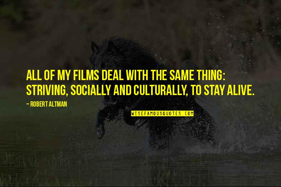 Dancers Are Athletes Quotes By Robert Altman: All of my films deal with the same