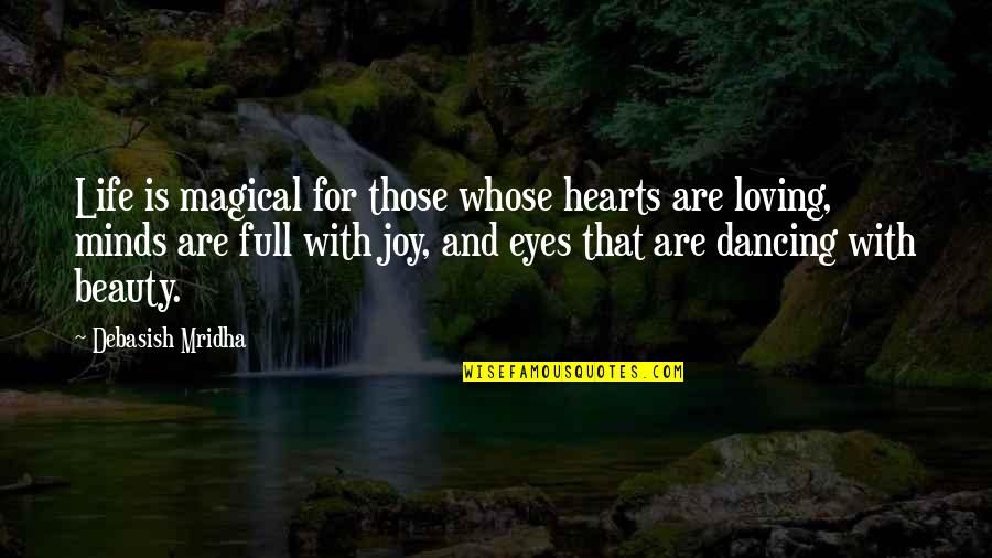 Dancing Beauty Quotes By Debasish Mridha: Life is magical for those whose hearts are