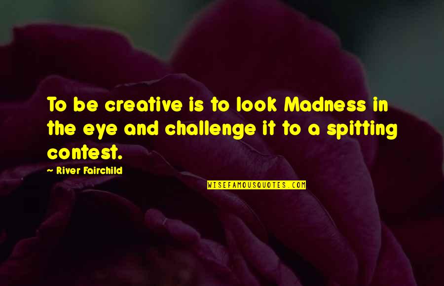 Dancing Beauty Quotes By River Fairchild: To be creative is to look Madness in