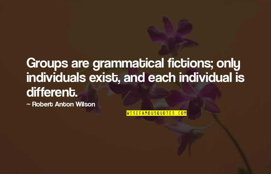 Dancing Beauty Quotes By Robert Anton Wilson: Groups are grammatical fictions; only individuals exist, and