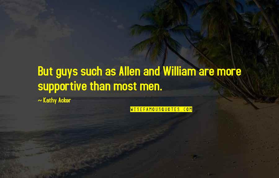 Dancing Outlaw Quotes By Kathy Acker: But guys such as Allen and William are