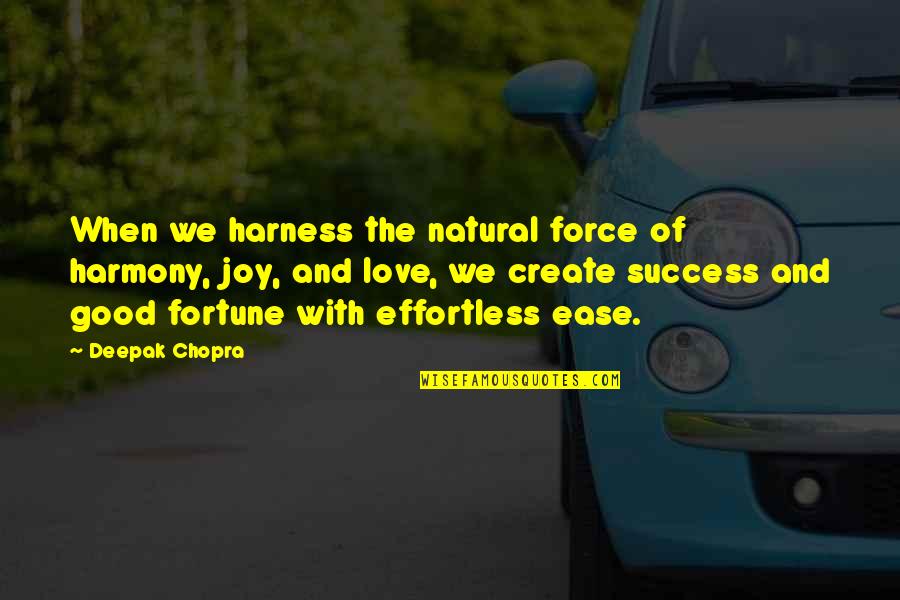 Dandekar Elgin Quotes By Deepak Chopra: When we harness the natural force of harmony,