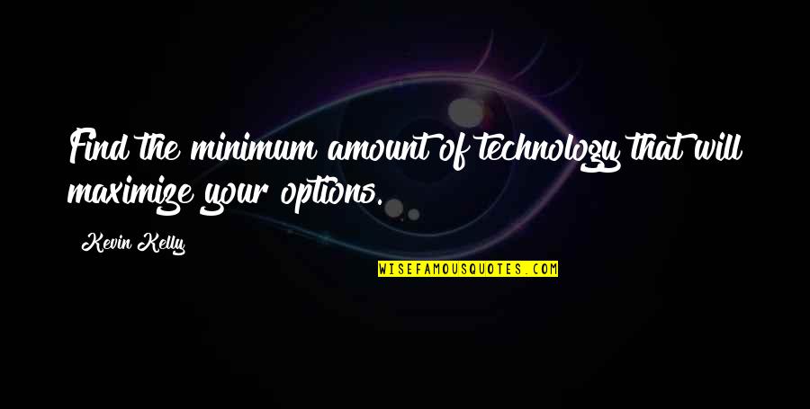 Dandekar Elgin Quotes By Kevin Kelly: Find the minimum amount of technology that will