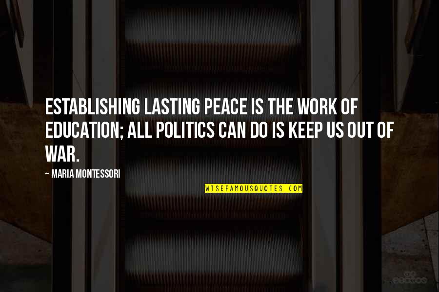 Dandekar Elgin Quotes By Maria Montessori: Establishing lasting peace is the work of education;
