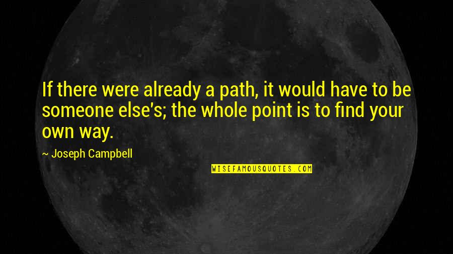 Daneek Quotes By Joseph Campbell: If there were already a path, it would