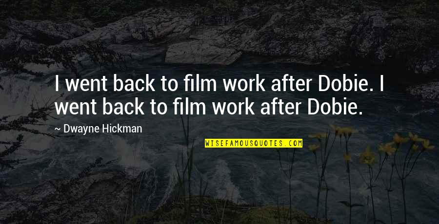 Daney Ranch Quotes By Dwayne Hickman: I went back to film work after Dobie.