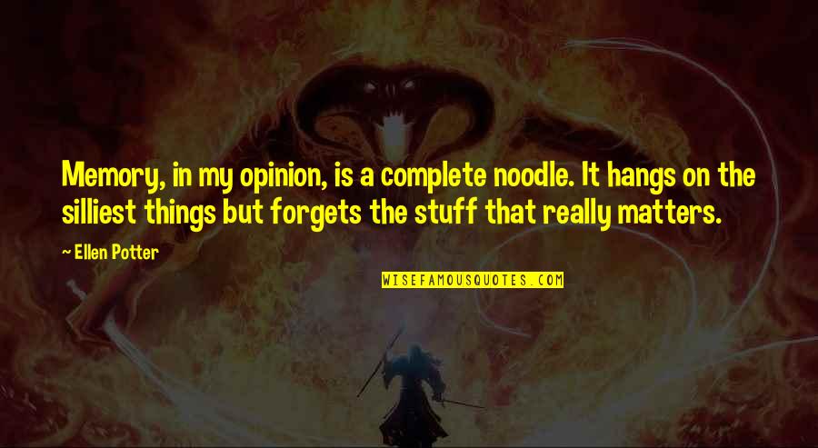 Danfer Quotes By Ellen Potter: Memory, in my opinion, is a complete noodle.