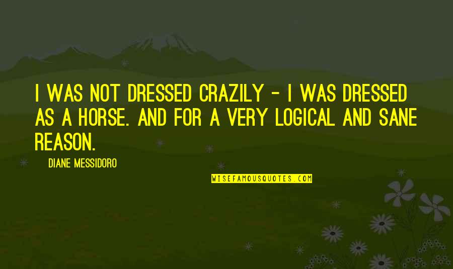 Dangaran Karol Quotes By Diane Messidoro: I was not dressed crazily - I was