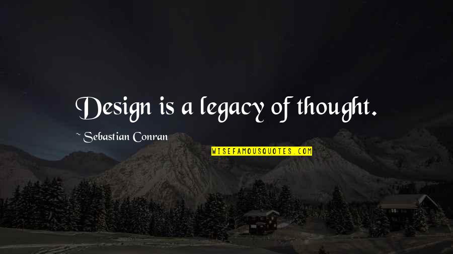 Dangau Resort Quotes By Sebastian Conran: Design is a legacy of thought.