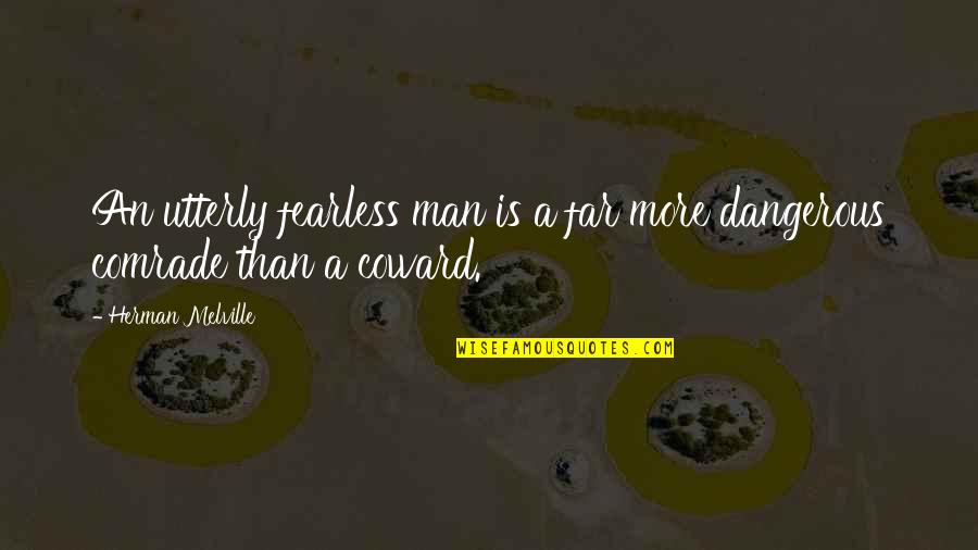 Dangerous Man Quotes By Herman Melville: An utterly fearless man is a far more