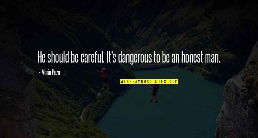 Dangerous Man Quotes By Mario Puzo: He should be careful. It's dangerous to be