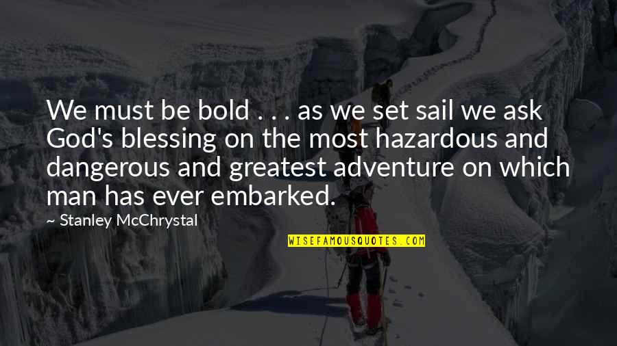 Dangerous Man Quotes By Stanley McChrystal: We must be bold . . . as