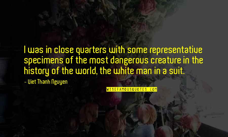 Dangerous Man Quotes By Viet Thanh Nguyen: I was in close quarters with some representative