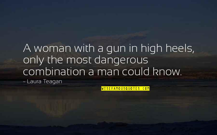 Dangerous Woman Quotes By Laura Teagan: A woman with a gun in high heels,