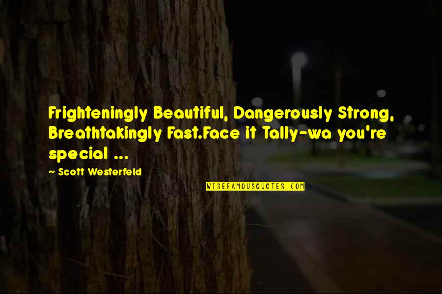 Dangerously Beautiful Quotes By Scott Westerfeld: Frighteningly Beautiful, Dangerously Strong, Breathtakingly Fast.Face it Tally-wa