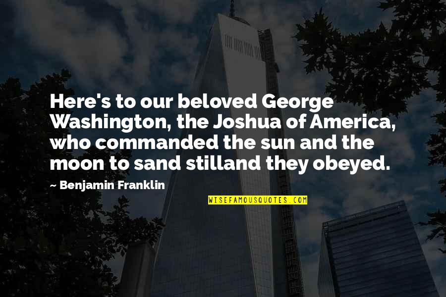 Dangers Of Ai Quotes By Benjamin Franklin: Here's to our beloved George Washington, the Joshua