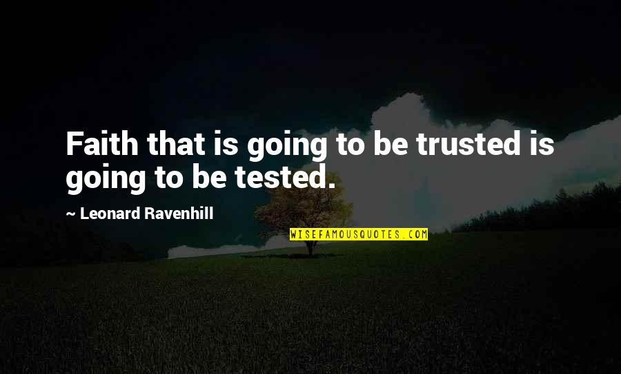 Dangles Apparel Quotes By Leonard Ravenhill: Faith that is going to be trusted is