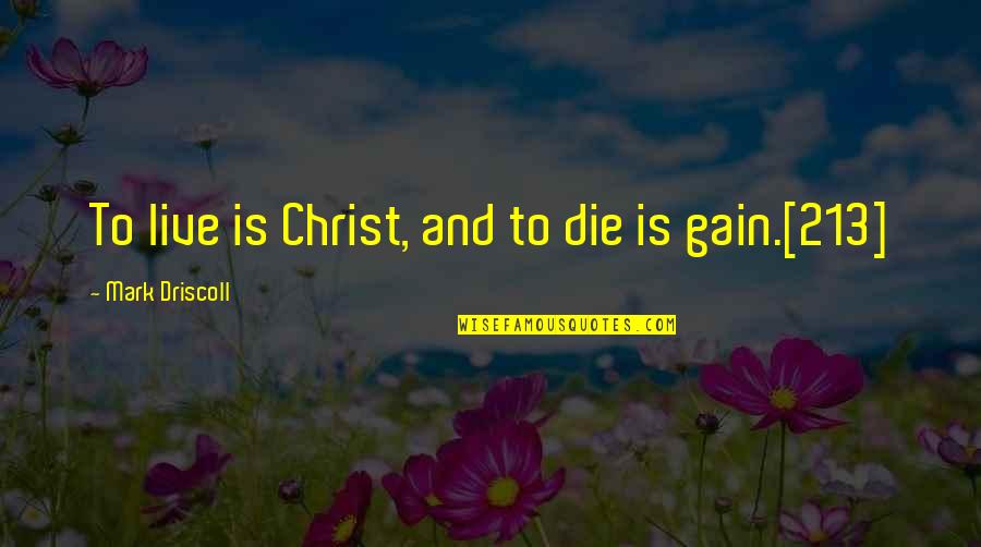 Dangles Apparel Quotes By Mark Driscoll: To live is Christ, and to die is