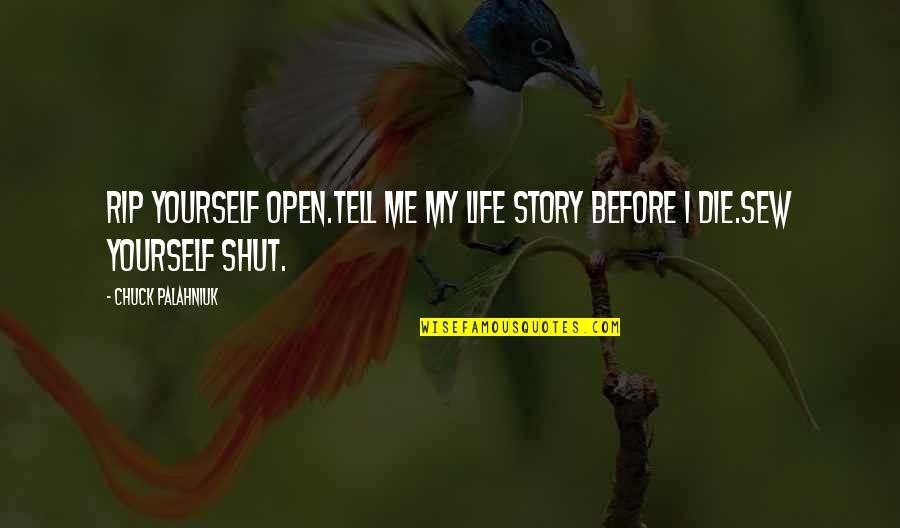 Dani Alves Quotes By Chuck Palahniuk: Rip yourself open.Tell me my life story before