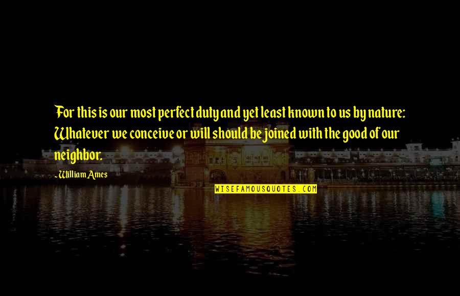 Daniaustin Quotes By William Ames: For this is our most perfect duty and