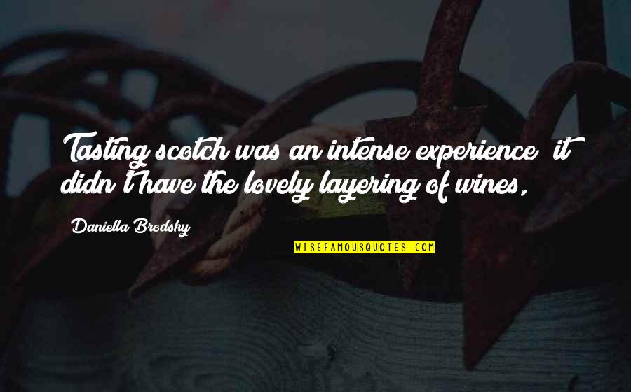 Daniella Quotes By Daniella Brodsky: Tasting scotch was an intense experience; it didn't